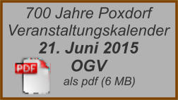 700 Jahre Poxdorf Veranstaltungskalender 21. Juni 2015 OGV        als pdf (6 MB)