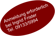 Anmeldung erforderlich bei Ingrid Frister Tel. 09133/5994