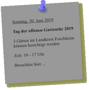 Sonntag, 30. Juni 2019  Tag der offenen Gartentür 2019  3 Gärten im Landkreis Forchheim können besichtigt werden   Zeit: 10 - 17 Uhr  Broschüre hier…