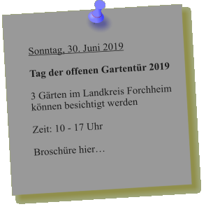 Sonntag, 30. Juni 2019  Tag der offenen Gartentür 2019  3 Gärten im Landkreis Forchheim können besichtigt werden   Zeit: 10 - 17 Uhr  Broschüre hier…