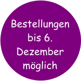 Bestellungen bis 6. Dezember möglich