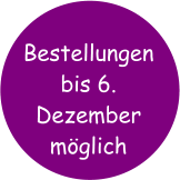Bestellungen bis 6. Dezember möglich