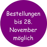 Bestellungen bis 28. November möglich