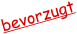 bevorzugt