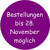Bestellungen bis 28. November möglich